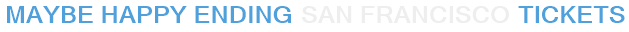 Maybe Happy Ending San Francisco Tickets